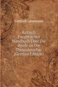 Kritisch Exegetisches Handbuch Uber Die Briefe an Die Thessalonicher (German Edition)