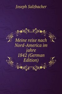 Meine reise nach Nord-America im jahre 1842 (German Edition)
