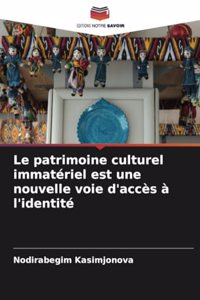 patrimoine culturel immatériel est une nouvelle voie d'accès à l'identité