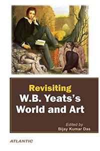 Revisiting W.B. Yeatsaes World and Art