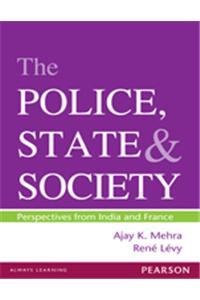 The Police, State and Society : Perspectives from India and France