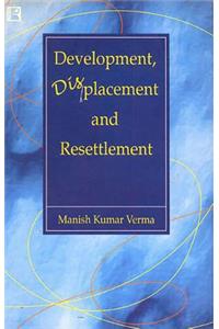 Development, Displacement and Resettlement