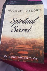 Hudson Taylor's Spiritual Secret by Dr. & Mrs. Howard Taylor, Christian Biography Book