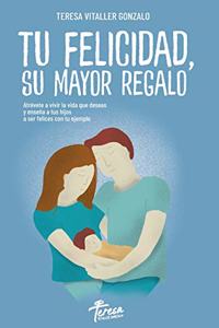 Tu Felicidad, Su Mayor Regalo