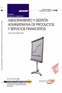 Manual Asesoramiento y gestion administrativa de productos y servicios financieros (MF0989_3). Comercializacion y administracion de productos y servicios financieros (ADGN0208)