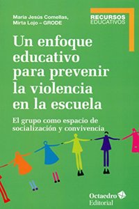 Un enfoque educativo para prevenir la violencia en la escuela: El grupo como espacio de socializacion y convivencia
