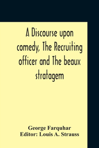 Discourse Upon Comedy, The Recruiting Officer And The Beaux Stratagem