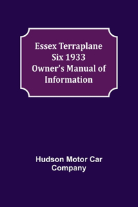 Essex Terraplane Six 1933 Owner's Manual of Information