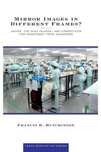 Mirror Images in Different Frames?: Johor, the Riau Islands, and Competition for Investment from Singapore
