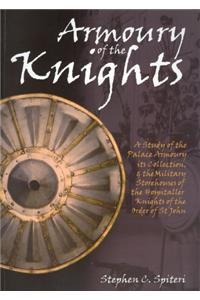 Armoury of the Knights: A Study of the Palace Armoury, Its Collection, and the Military Storehouses of the Hospitaller Knights of the Order of St. John