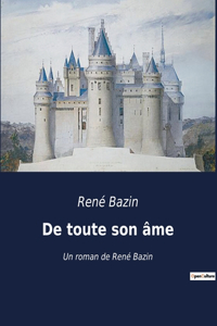 De toute son âme: Un roman de René Bazin