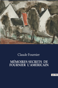 Mémoires Secrets de Fournier l'Americain