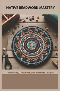 Native Beadwork Mastery