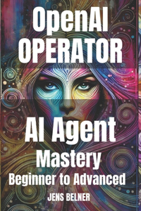 OpenAI Operator AI Agent Mastery 2025