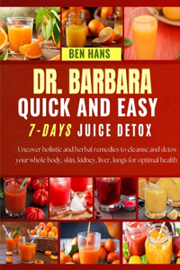 Dr. Barbara Quick and Easy 7-Days Juice Detox