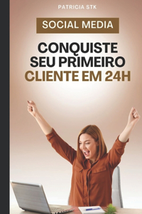 Seu Primeiro Cliente de Social Media em 24h