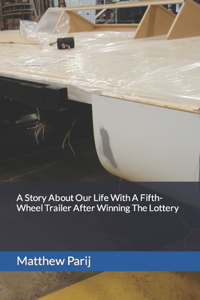 Story About Our Life With A Fifth-Wheel Trailer After Winning The Lottery