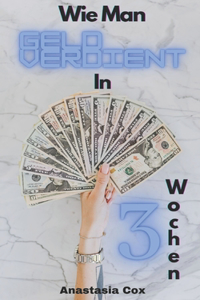 Wie Man In 3 Wochen Geld Verdient