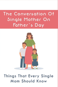 The Conversation Of Single Mother On Father's Day