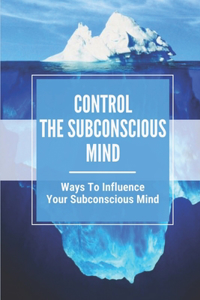 Control The Subconscious Mind