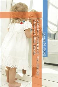 A Modern Cinderella or The Little Old Show and Other Stories