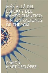 Más Allá del Espejo Y del Campo Cuántico. Sintonizaciones de Energía