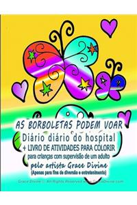 AS BORBOLETAS PODEM VOAR Diário diário do hospital + LIVRO DE ATIVIDADES PARA COLORIR para crianças com supervisão de um adulto pelo artista Grace Divine