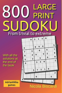 800 LARGE PRINT SUDOKU From Trivial to extreme