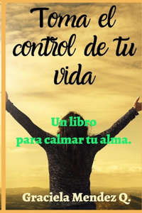 Toma el control de tu vida. (Libro de autoayuda, determinación, mata la tristeza, crecimiento personal, superación, perseverancia, motivación persona, ansiedad))