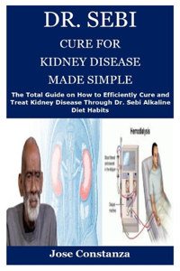 Dr. Sebi Cure for Kidney Disease Made Simple