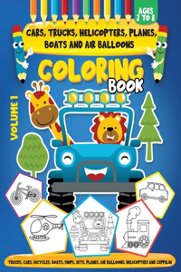 Cars, Trucks, Helicopters, Planes, Boats And Air Balloons Coloring Book Volume 1