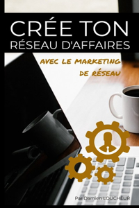 Crée ton réseau d'affaires avec le marketing de réseau