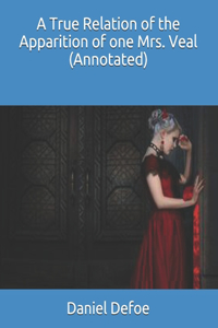 A True Relation of the Apparition of one Mrs. Veal (Annotated)