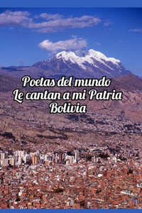 Poetas del mundo le cantan a mi patria Bolivia