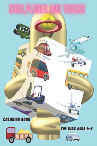 Cars, planes and trucks coloring book for kids ages 4-8