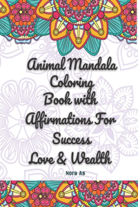 Animal Mandala Coloring Book with Affirmations For Success Love & Wealth