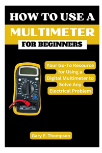 How to Use a Multimeter for Beginners