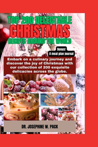 Top 200 Delectable Christmas Recipes Around the World