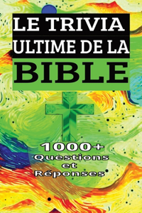 TRIVIA ULTIME DE LA BIBLE 1000+ Questions et Réponses