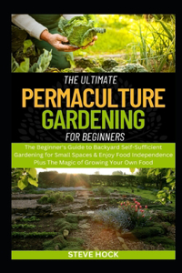 Ultimate Permaculture Gardening For Beginners