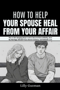 How to Help Your Spouse Heal From Your Affair