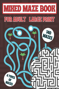 Mixed Maze Book for Adult Large Print: 140 Easy, Medium, Hard, and Complex Mazes for Seniors & Teens 4 Difficulty Levels Fun and Unique Maze Adventure Puzzles with Answers