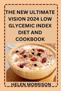 The New Ultimate Vision 2024 Low Glycemic Index Diet And Cookbook