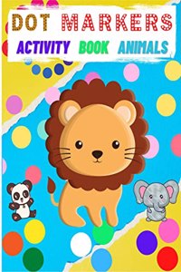 DOT MARKERS ACTIVITY BOOK ANIMALS : Gift idea for Kids | Amazing Activity Book with Animals for Toddlers , Preschoolers