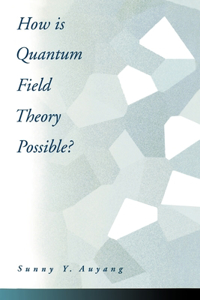 How Is Quantum Field Theory Possible?
