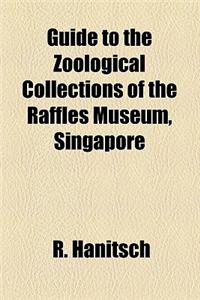 Guide to the Zoological Collections of the Raffles Museum, Singapore