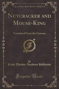 Nutcracker and Mouse-King: Translated from the German (Classic Reprint)