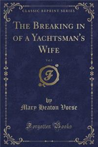 The Breaking in of a Yachtsman's Wife, Vol. 5 (Classic Reprint)