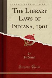 The Library Laws of Indiana, 1901 (Classic Reprint)