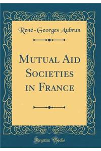 Mutual Aid Societies in France (Classic Reprint)